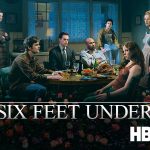 “Six Feet Under” series – Every Day Above Ground Is A Good One